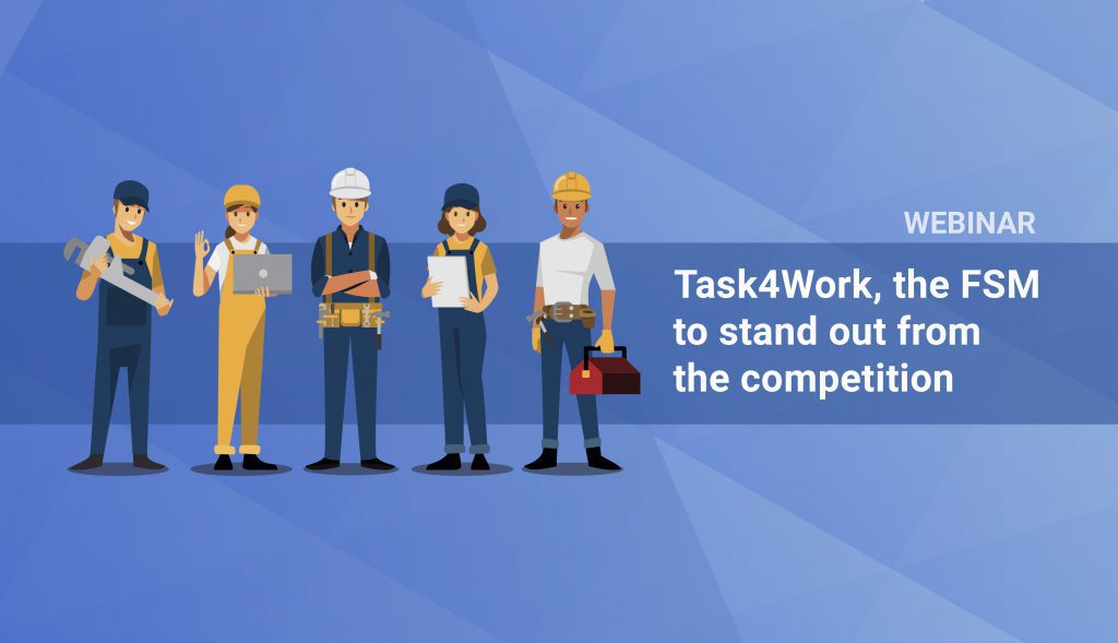 Webinar: Task4Work, the FSM to stand out from the competition=