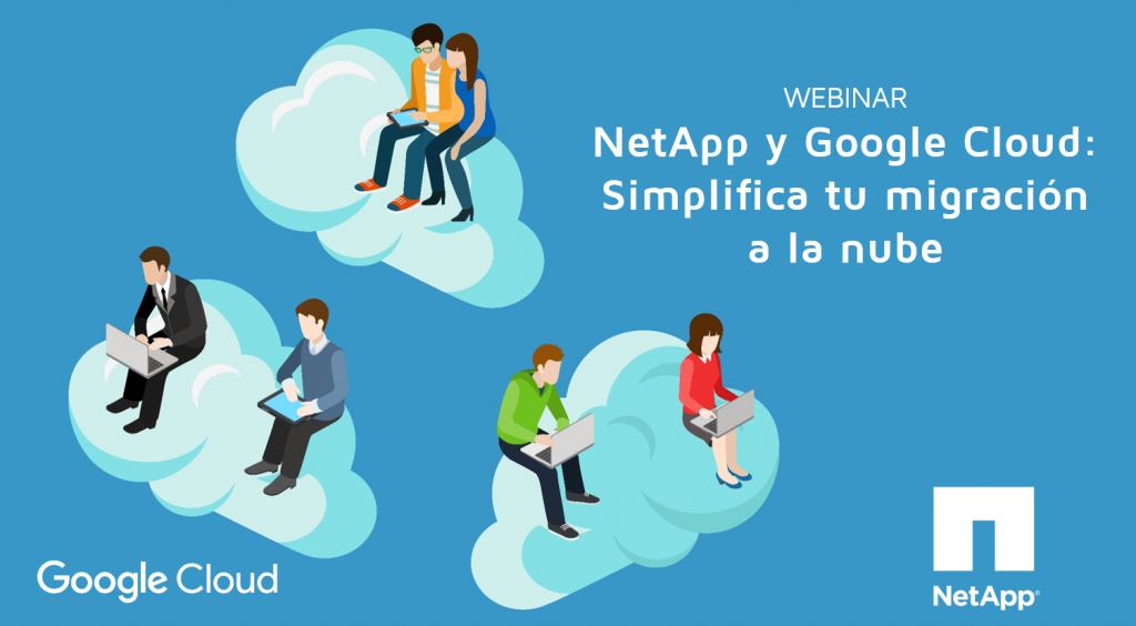 NetApp y Google Cloud: Simplifica tu migración a la nube